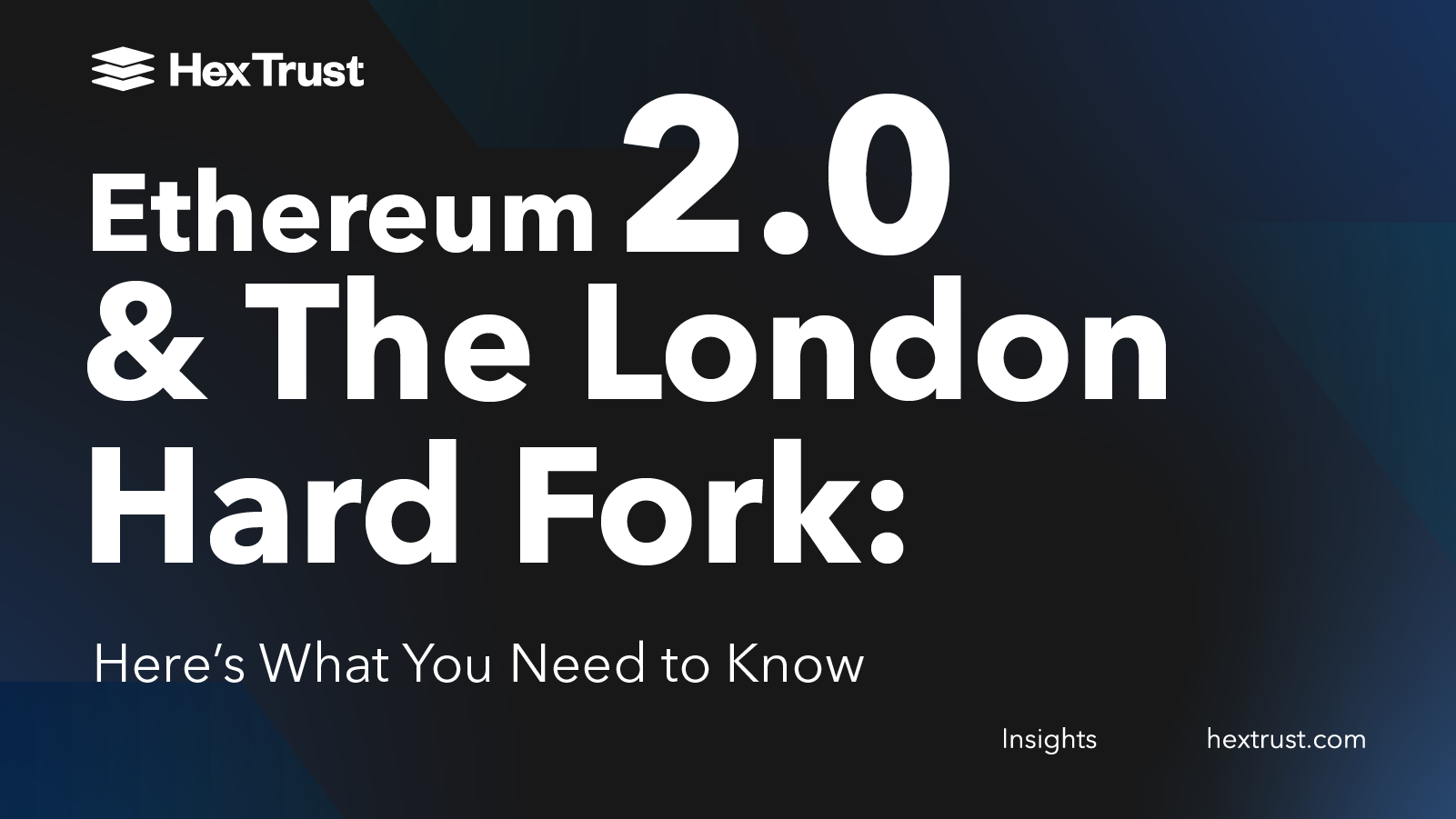 Ethereum 2.0 & The London Hard Fork Here’s What You Need to Know Hex